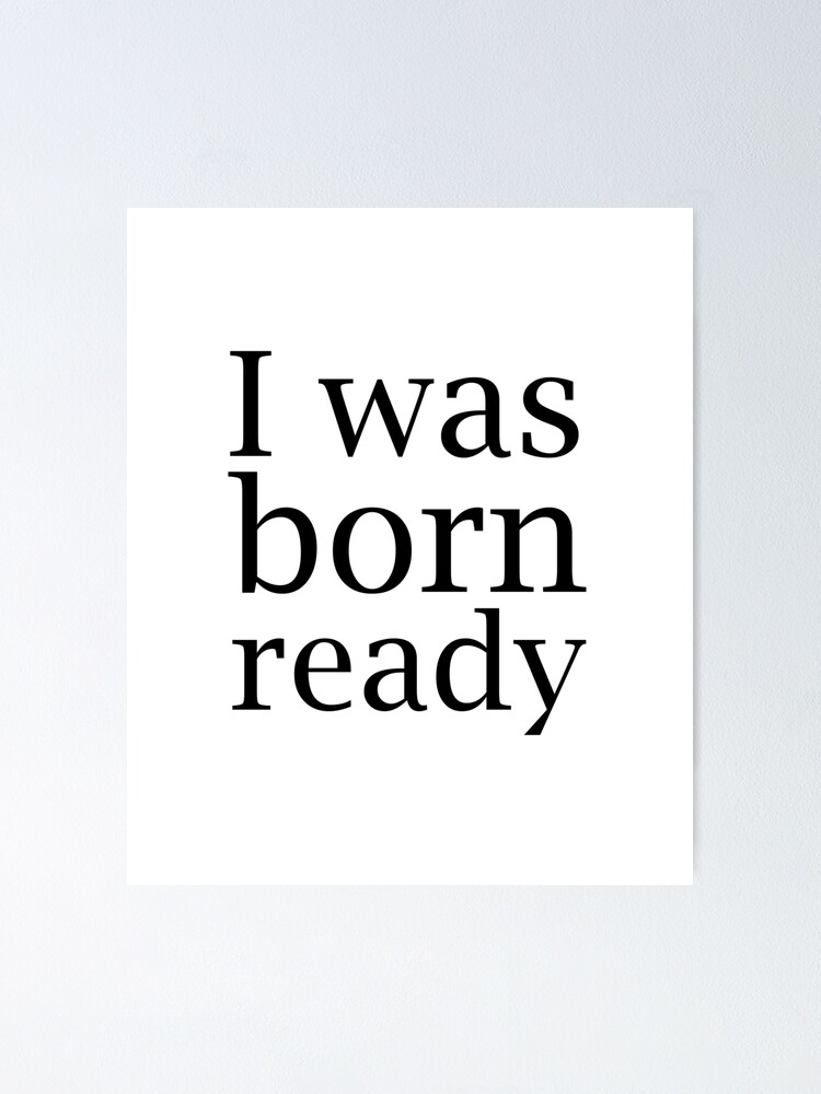 I Was Born Ready Motivation Sentence In Black English Letters Poster By Printsactually Redbubble
