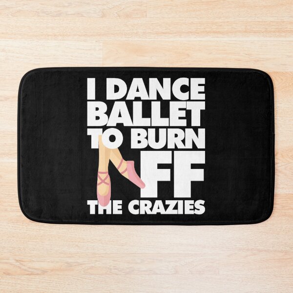 Item preview, I dance Ballet to Burn Off the Crazies Funny Sports designed and sold by elhefe.
