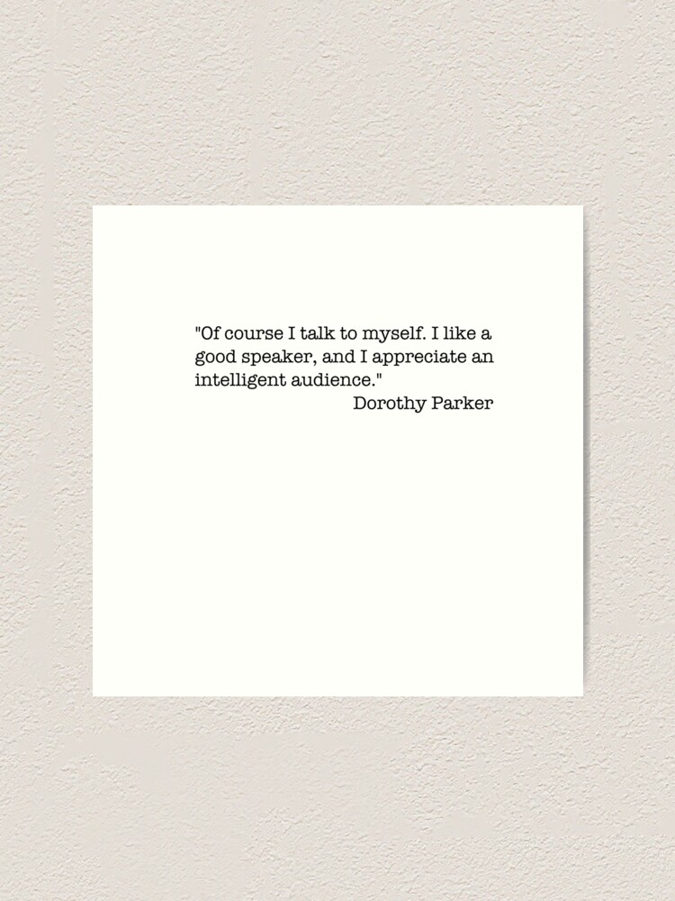 Famous Quotes By Dorothy Parker Of Course I Talk To Myself Art Print By Insomniamajesti Redbubble