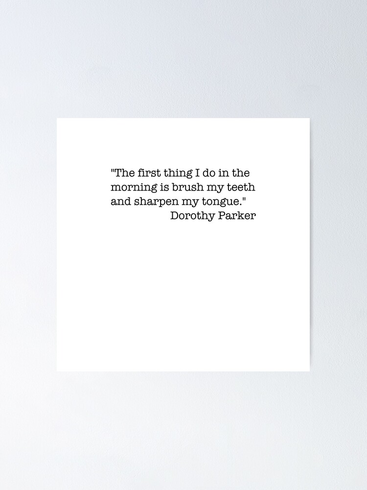 Beruhmte Zitate Von Dorothy Parker Das Erste Was Ich Morgens Mache Poster Von Insomniamajesti Redbubble
