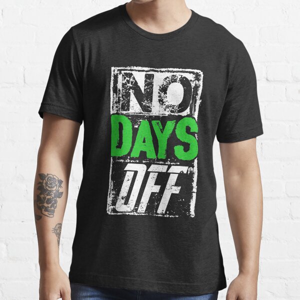 no days off tee shirt