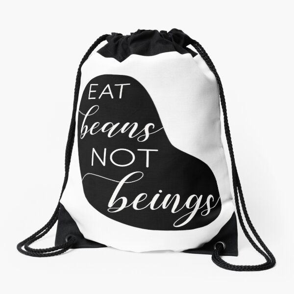 Eat beans not beings Drawstring Bag