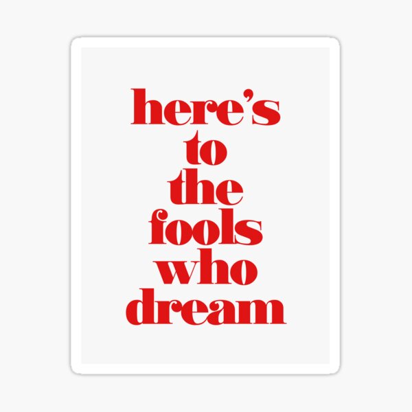 Item preview, Here's to the Fools Who Dream designed and sold by E M.