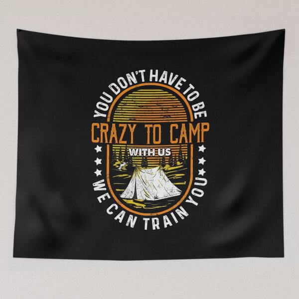 Item preview, You Don't Have To Be Crazy To Camp With Us. We Can Train You.: Camping Dream Life designed and sold by Maria Garcia.