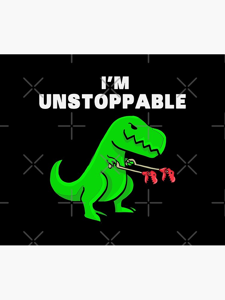 i am unstoppable dinosaur