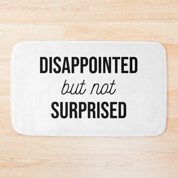 Item preview, Disappointed but Not Surprised  designed and sold by FontfulDesigns.