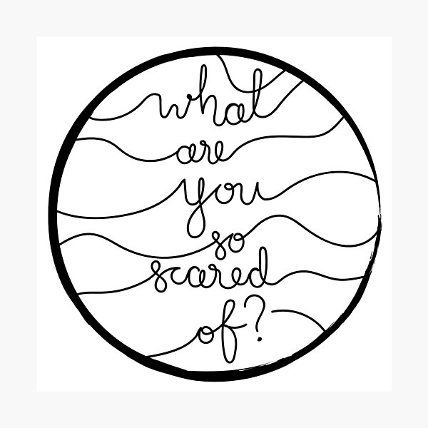 What Are You So Scared Of By Katharine Sheppard Redbubble