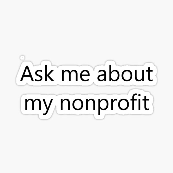 Item preview, Ask me about my nonprofit designed and sold by KirbysGonnaEatU.