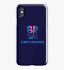 Baskin Robbins Always Finds Out! iPhone Case/Skin