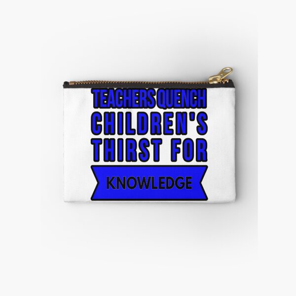 Item preview, TEACHERS QUENCH CHILDREN'S THIRST FOR KNOWLEDGE designed and sold by cvgbearcat.