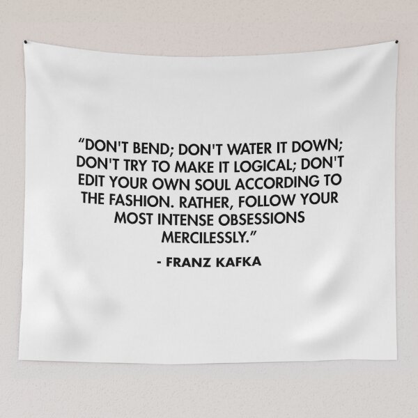 Item preview, “Don't bend; don't water it down; don't try to make it logical; don't edit your own soul according to the fashion....” - Franz Kafka designed and sold by AlanPun.