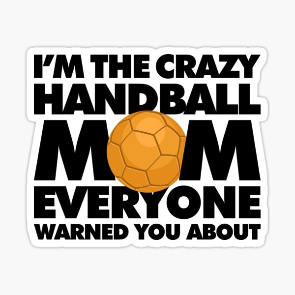 Item preview, Im The Crazy Handball Mom Everyone Warned you about Funny Saying designed and sold by elhefe.