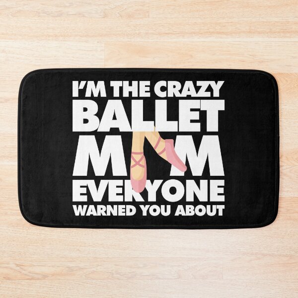 Item preview, Im The Crazy Ballet Mom Everyone Warned you about Funny Saying designed and sold by elhefe.