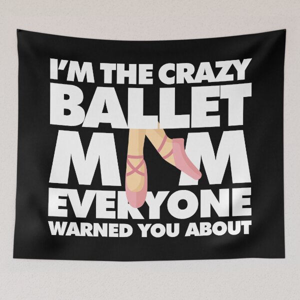 Item preview, Im The Crazy Ballet Mom Everyone Warned you about Funny Saying designed and sold by elhefe.