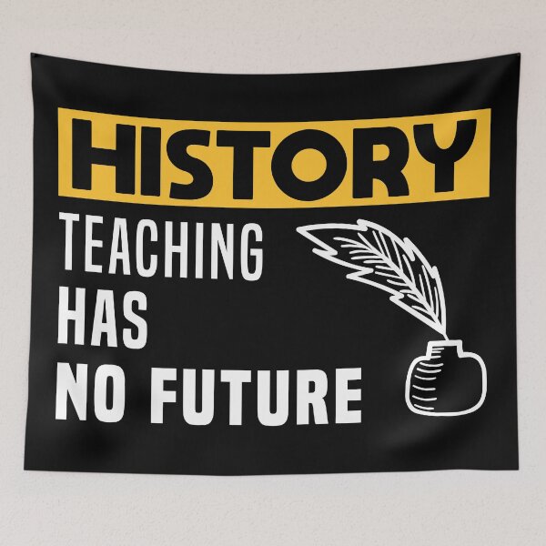 Item preview, History Teaching has no Future designed and sold by mrhighsky.