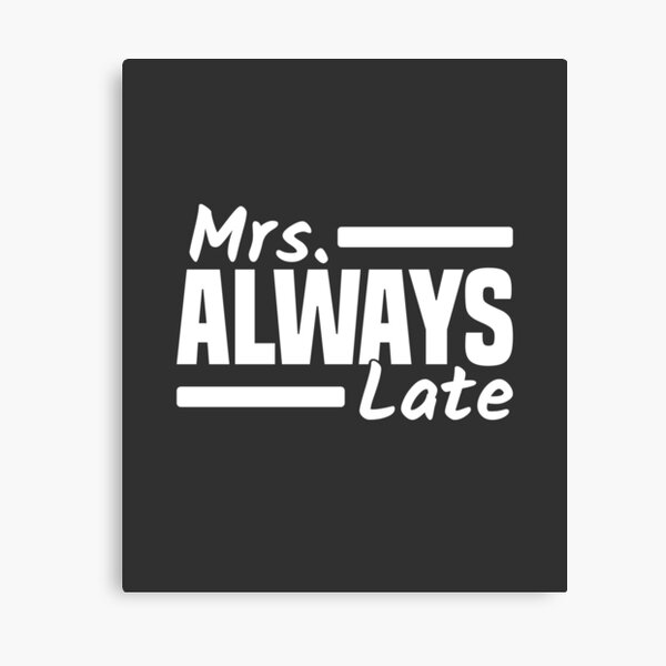 Item preview, Mrs. Always Late Running Late Being Late Delayed designed and sold by Team150Designz.