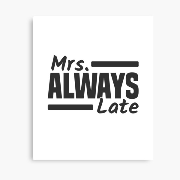 Item preview, Mrs. Always Late Running Late Being Late Delayed designed and sold by Team150Designz.