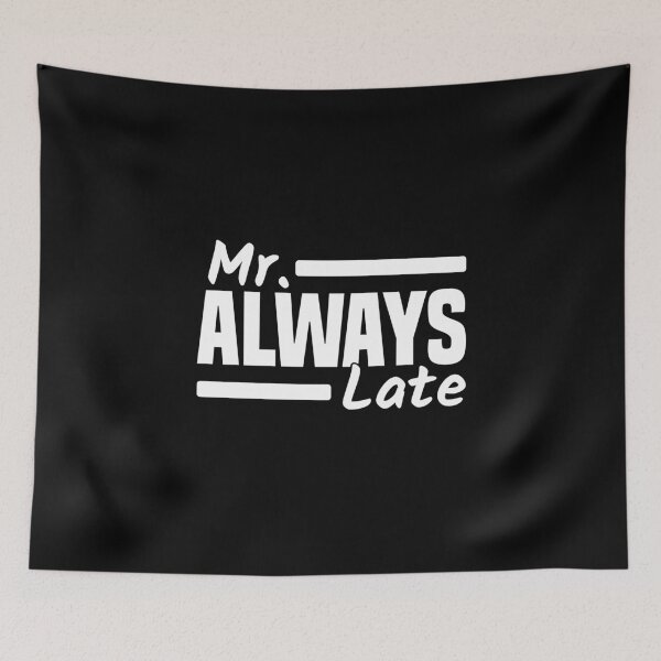 Item preview, Mr. Always Late Running Late Being Late Delayed designed and sold by Team150Designz.