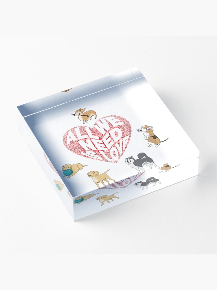 Alternate view of All We Need is Love Dogs Acrylic Block