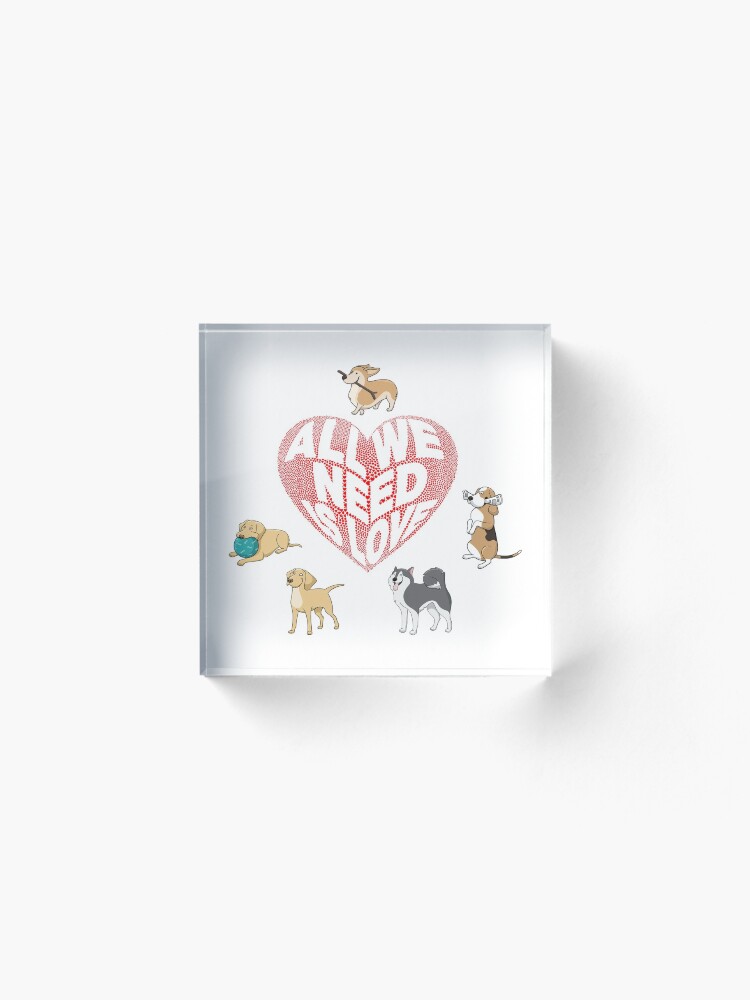 Alternate view of All We Need is Love Dogs Acrylic Block