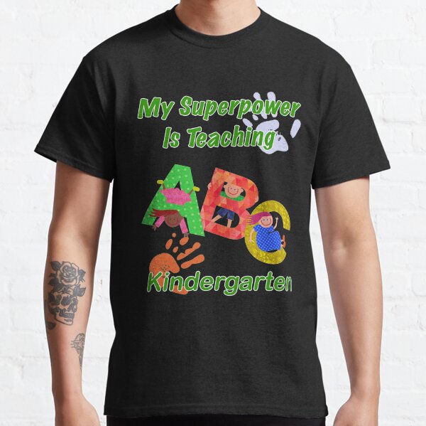 My Superpower Is Teaching Kindergarten Design For Teachers Classic T-Shirt