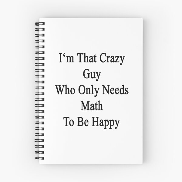 Item preview, I'm That Crazy Guy Who Only Needs Math To Be Happy  designed and sold by supernova23.