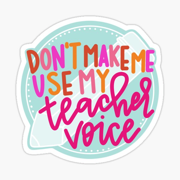 Item preview, Don’t Make Me Use My Teacher Voice designed and sold by Allie Tucker.