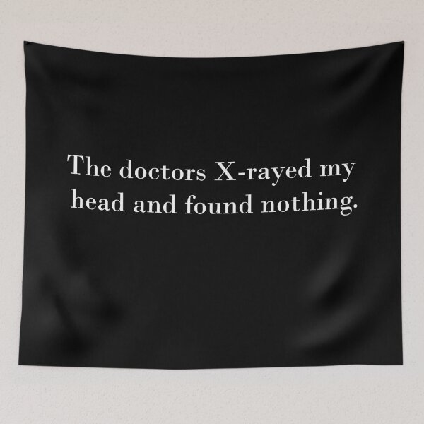 Item preview, The doctors X-rayed my head and found nothing funny quote designed and sold by ShineEyePirate.