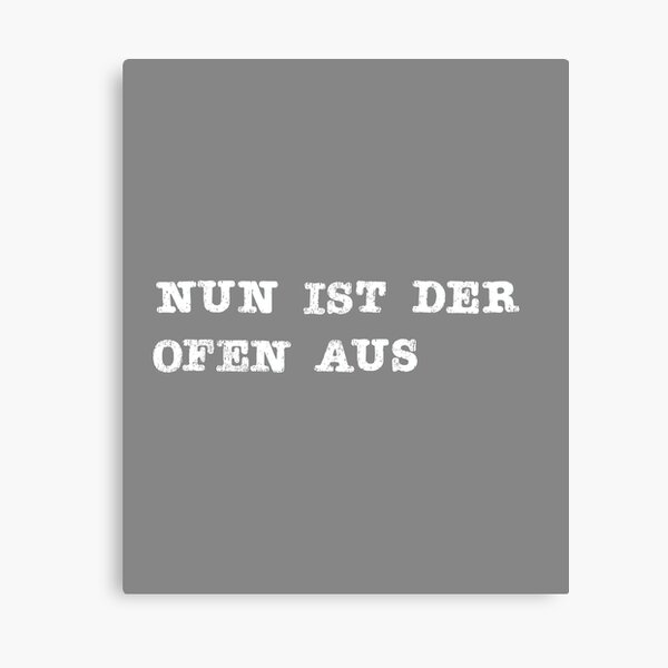Nun ist der Ofen aus German design Canvas Print