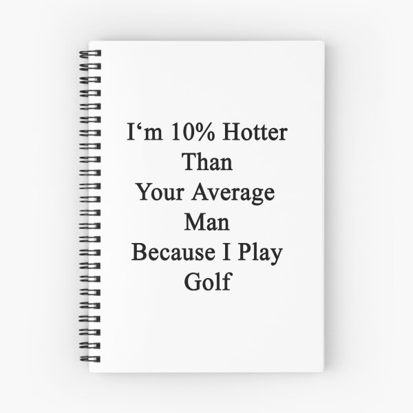 Item preview, I'm 10% Hotter Than Your Average Man Because I Play Golf  designed and sold by supernova23.