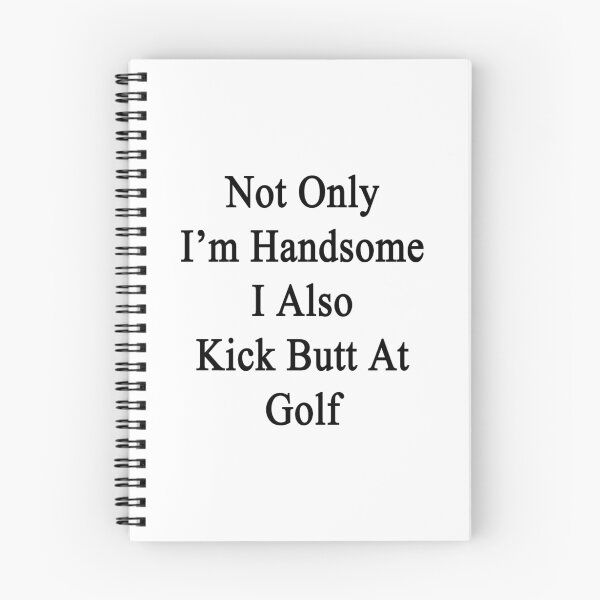 Item preview, Not Only I'm Handsome I Also Kick Butt At Golf  designed and sold by supernova23.