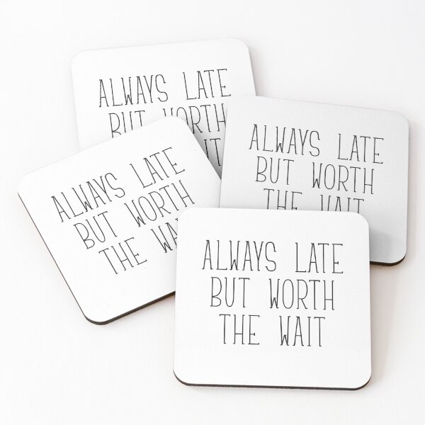 Item preview, ALWAYS LATE - But worth the wait designed and sold by kailukask.