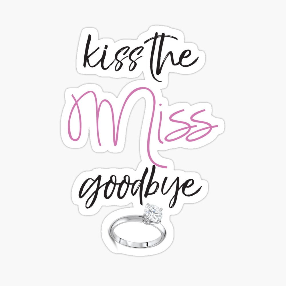 kiss-the-miss-goodbye-poster-for-sale-by-moniquealexa-redbubble for Free Printable Bridal Shower Kiss The Miss Goodbye Kiss the Miss Goodbye