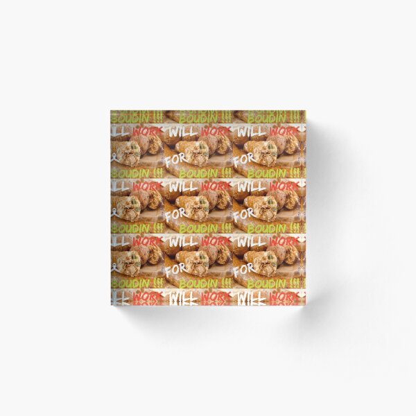 Will Work for Boudin Acrylic Block