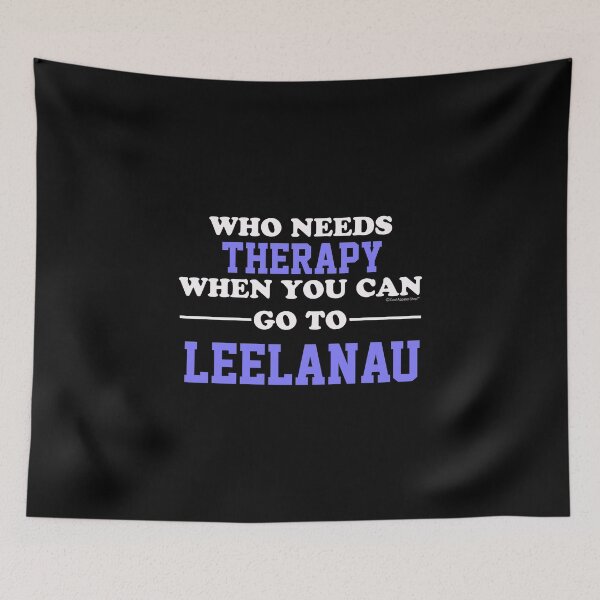 Item preview, Who Needs Therapy When You Can Go To Leelanau designed and sold by CoolApparelShop.