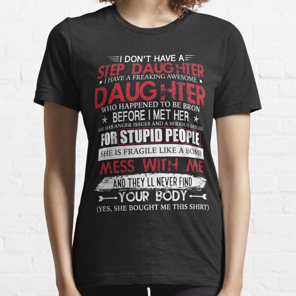 I Don't Have A Step Daughter I Have Awesome Daughter T-Shirt Essential T-Shirt