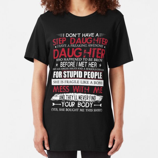 I Don't Have A Step Daughter I Have Awesome Daughter T-Shirt Slim Fit T-Shirt