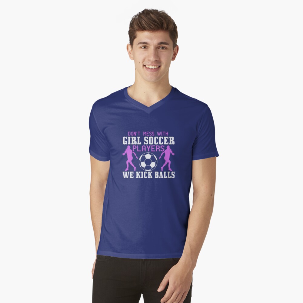 Dont Mess With Girl Soccer Players We Kick Balls  Essential T-Shirt for  Sale by creativeliberty | Redbubble