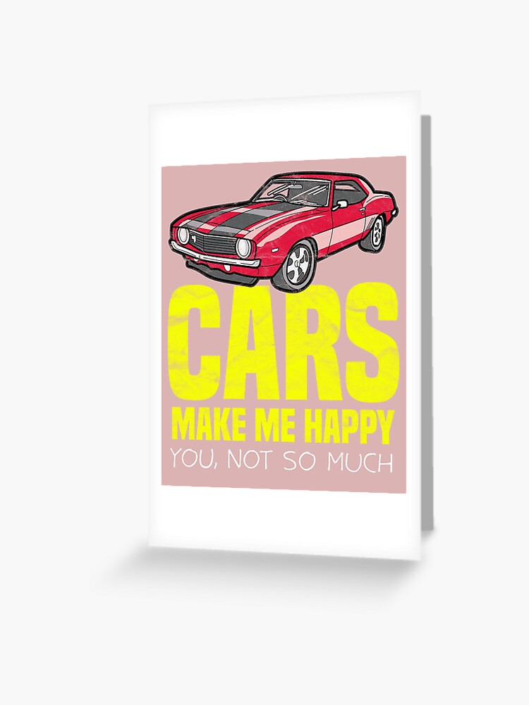 Car Gifts For Men Cars Make Me Happy  Greeting Card for Sale by AlphaDist2