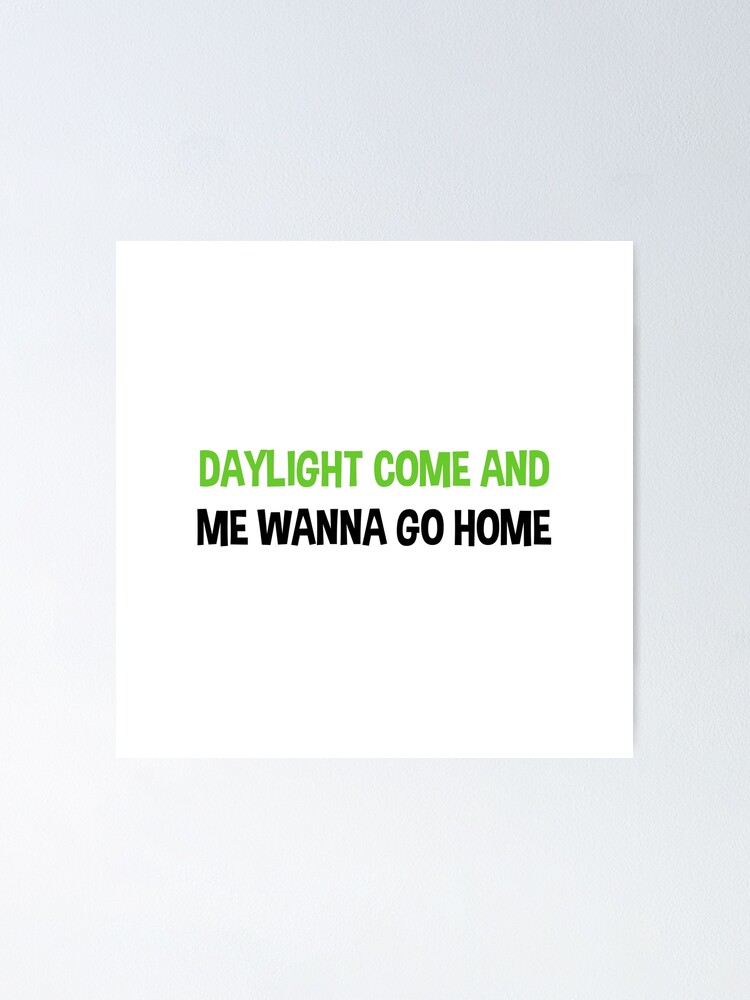 Daylight Come And Me Wan Go Home Lyrics " Beetlejuice: Daylight come and me wanna go home" Poster for Sale by
