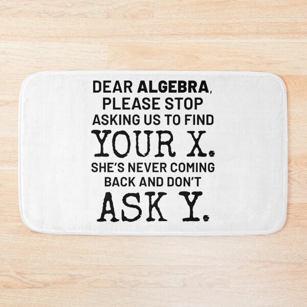 Item preview, Dear Algebra Stop Asking Us To Find Your X Dont Ask Y designed and sold by SilentEcho.