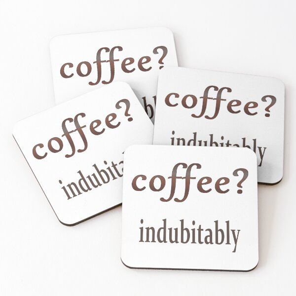 coffee? indubitably Coasters (Set of 4)