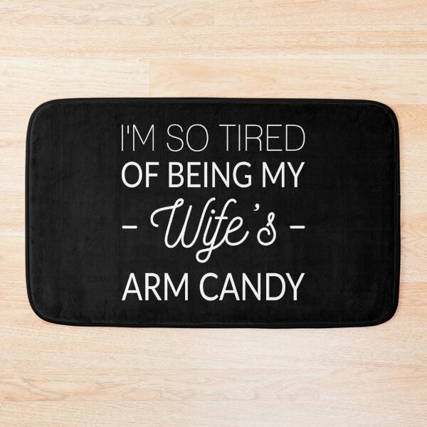 Item preview, I'm So Tired Of Being My Wife's Arm Candy designed and sold by T-shirt For You.