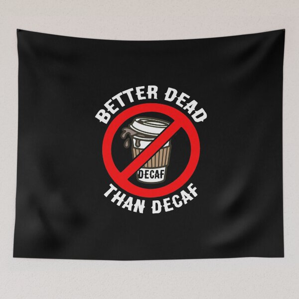 Item preview, Funny Caffeine Addict Better Dead  Than Decaf Coffee designed and sold by funnytshirtemp.