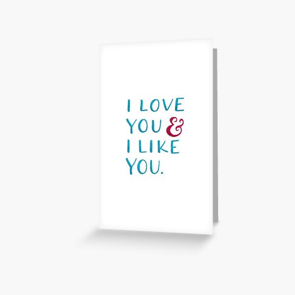 I love you & I like you Greeting Card