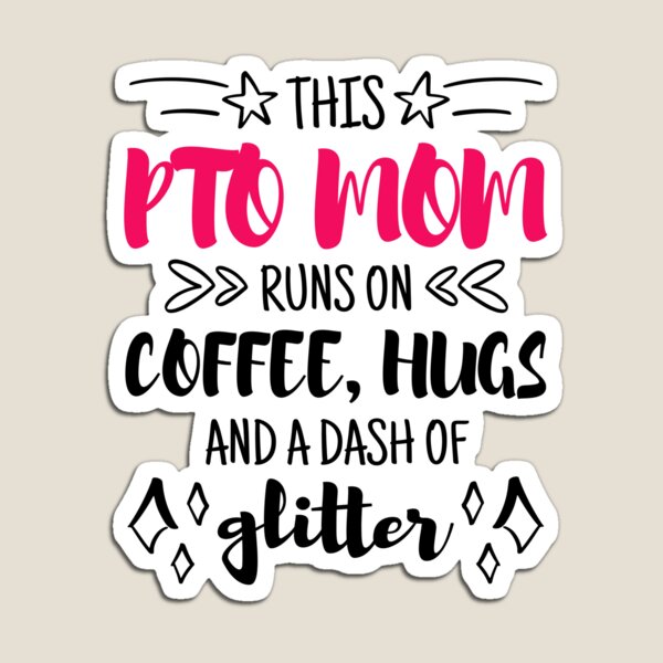 This PTO Mom Runs on Coffee Hugs Glitter Gift Design for School Parent Volunteers Magnet