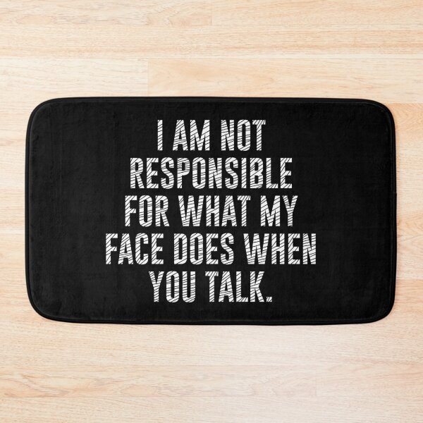 Item preview, i am not responsible for what my face does when you talk Gift For Girlfriend Gift For Boyfriend Gift For Couples designed and sold by DiM Store.