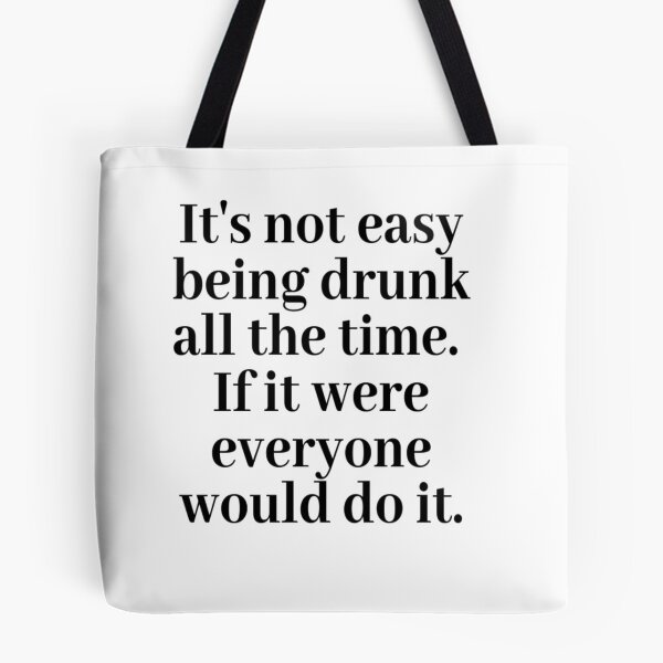 Item preview, It's not easy being drunk all the time. If it were everyone would do it. designed and sold by TraciBLantzy.