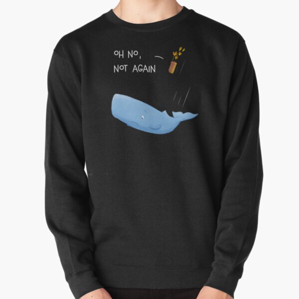 OH NO, NOT AGAIN Pullover Sweatshirt