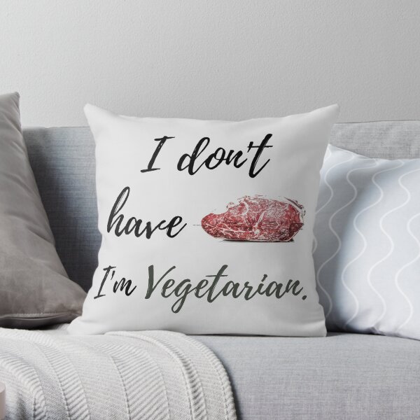 I Don't Have Beef, I'm Vegetarian Throw Pillow